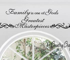 Family is one of Gods Greatest Masterpieces. Vinyl Wall Decal